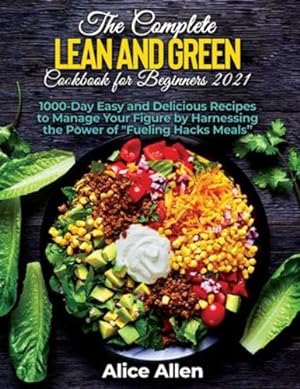 Seller image for The Complete Lean and Green Cookbook for Beginners: Delicious Recipes For A Healthy And Nourishing Meal (Includes Nutritional Facts, Food To Eat And Food To Avoids) [Soft Cover ] for sale by booksXpress