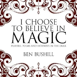 Imagen del vendedor de I Choose to Believe in Magic: Prayers, Poems and Pathways in the Dark (Paperback or Softback) a la venta por BargainBookStores