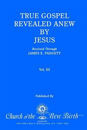 Bild des Verkufers fr True Gospel Revealed Anew by Jesus zum Verkauf von GreatBookPrices