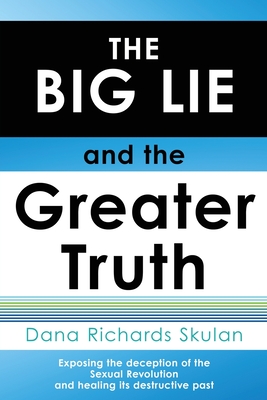 Seller image for THE BIG LIE and the Greater Truth: Exposing the deception of the Sexual Revolution and healing its destructive past (Paperback or Softback) for sale by BargainBookStores