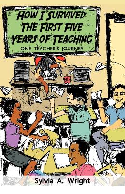 Seller image for How I Survived the First Five Years of Teaching: One Teacher's Journey (Paperback or Softback) for sale by BargainBookStores