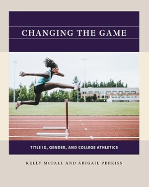 Seller image for Changing the Game: Title IX, Gender, and College Athletics (Paperback or Softback) for sale by BargainBookStores