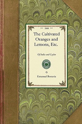 Seller image for Cultivated Oranges and Lemons, Etc.: With Researches Into Their Origin and the Derivation of Their Names, and Other Useful Information. with an Atlas (Paperback or Softback) for sale by BargainBookStores