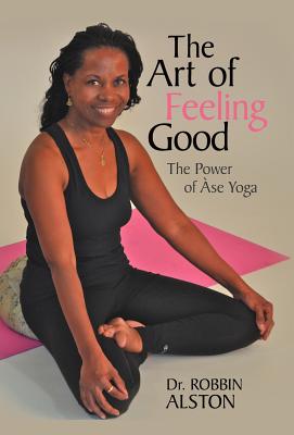 Image du vendeur pour The Art of Feeling Good: The Power of ASE Yoga (Hardback or Cased Book) mis en vente par BargainBookStores