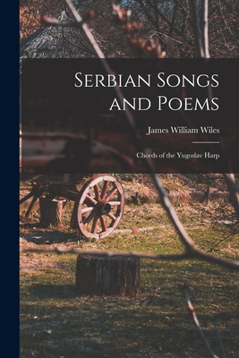 Bild des Verkufers fr Serbian Songs and Poems: Chords of the Yugoslav Harp (Paperback or Softback) zum Verkauf von BargainBookStores