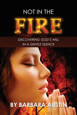 Seller image for Not in the Fire: Discovering God's Will in a Gentle Silence (Paperback or Softback) for sale by BargainBookStores