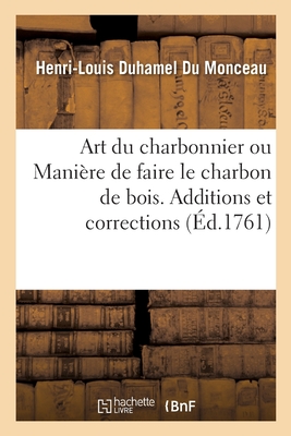 Seller image for Art Du Charbonnier Ou Mani�re de Faire Le Charbon de Bois: Additions Et Corrections Relatives � l'Art Du Charbonnier (Paperback or Softback) for sale by BargainBookStores