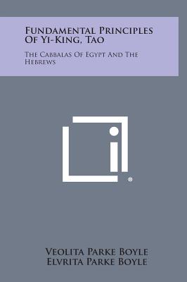 Seller image for Fundamental Principles of Yi-King, Tao: The Cabbalas of Egypt and the Hebrews (Hardback or Cased Book) for sale by BargainBookStores