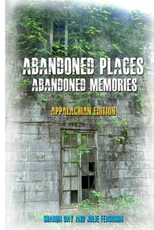 Seller image for Abandoned Places : Abandoned Memories; Appalachian Edition for sale by GreatBookPrices