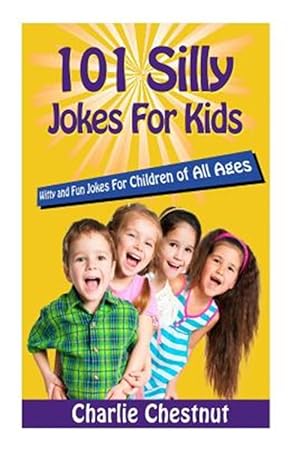 Seller image for 101 Silly Jokes for Kids : Witty and Fun Jokes for Children of All Ages for sale by GreatBookPrices