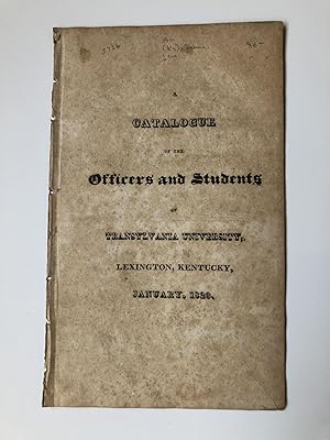 A CATALOGUE OF THE OFFICERS AND STUDENTS OF TRANSYLVANIA UNIVERSITY, LEXINGTON, KENTUCKY, JANUARY...