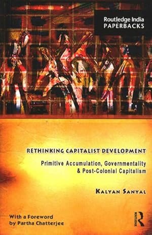 Image du vendeur pour Rethinking Capitalist Development : Primitive Accumulation, Governmentality & Post-colonial Capitalism mis en vente par GreatBookPrices