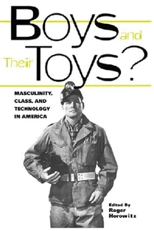 Seller image for Boys and their Toys: Masculinity, Class and Technology in America (Hagley Perspectives on Business and Culture) for sale by WeBuyBooks