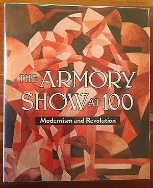 THE ARMORY SHOW AT 100 Modernism and Revolution