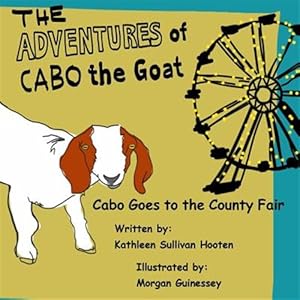 Imagen del vendedor de The Adventures of Cabo the Goat: Cabo Goes to the County Fair a la venta por GreatBookPrices