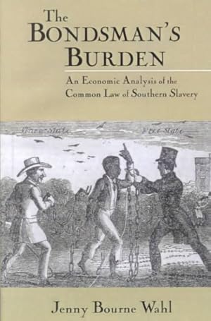 Image du vendeur pour Bondsman's Burden : An Economic Analysis of the Common Law of Southern Slavery mis en vente par GreatBookPrices