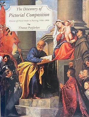 The Discovery of Pictorial Composition: Theories of Visual Order in Painting, 1400-1800