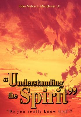 Seller image for Understanding the Spirit: Do you really know God? (Hardback or Cased Book) for sale by BargainBookStores