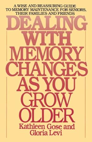 Imagen del vendedor de Dealing With Memory Changes As You Grow Older : A Wise and Reassuring Guide to Memory Maintenance for Seniors, Their Families and Friends a la venta por GreatBookPrices