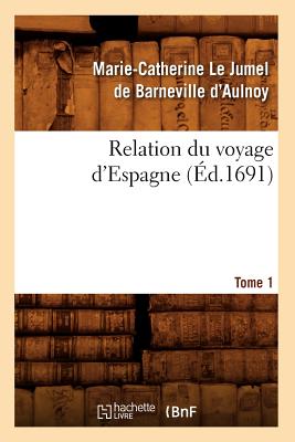 Seller image for Relation Du Voyage d'Espagne. Tome 1 (�d.1691) (Paperback or Softback) for sale by BargainBookStores