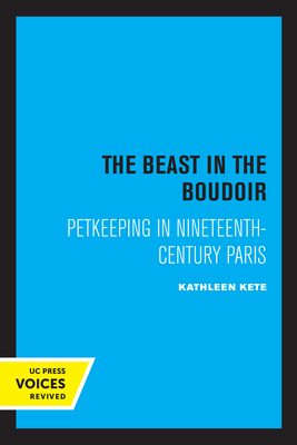 Bild des Verkufers fr The Beast in the Boudoir: Petkeeping in Nineteenth-Century Paris (Paperback or Softback) zum Verkauf von BargainBookStores