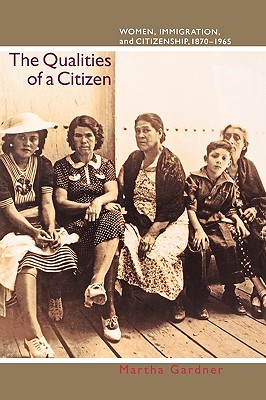 Image du vendeur pour The Qualities of a Citizen: Women, Immigration, and Citizenship, 1870-1965 (Paperback or Softback) mis en vente par BargainBookStores