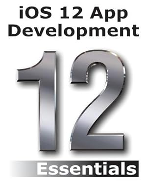 Bild des Verkufers fr iOS 12 App Development Essentials: Learn to Develop iOS 12 Apps with Xcode 10 and Swift 4 (Paperback or Softback) zum Verkauf von BargainBookStores