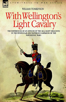 Imagen del vendedor de With Wellington's Light Cavalry - the experiences of an officer of the 16th Light Dragoons in the Peninsular and Waterloo campaigns of the Napoleonic (Paperback or Softback) a la venta por BargainBookStores