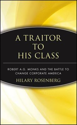 Seller image for A Traitor to His Class: Robert A.G. Monks and the Battle to Change Corporate America (Hardback or Cased Book) for sale by BargainBookStores