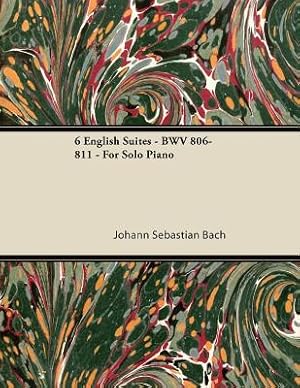 Bild des Verkufers fr 6 English Suites - Bwv 806-811 - For Solo Piano (Paperback or Softback) zum Verkauf von BargainBookStores