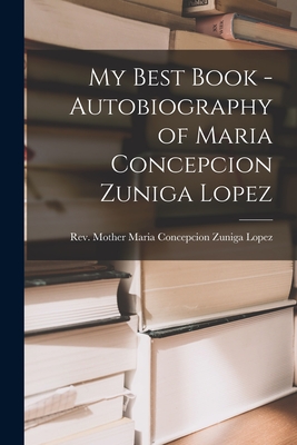 Seller image for My Best Book - Autobiography of Maria Concepcion Zuniga Lopez (Paperback or Softback) for sale by BargainBookStores