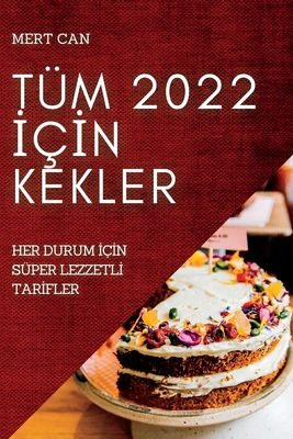 Seller image for T�m 2022 ?�?n Kekler: Her Durum ?�?n S�per Lezzetl? Tar?fler (Paperback or Softback) for sale by BargainBookStores