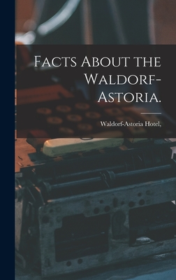 Imagen del vendedor de Facts About the Waldorf-Astoria. (Hardback or Cased Book) a la venta por BargainBookStores