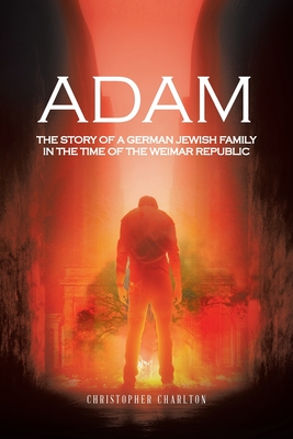 Imagen del vendedor de Adam: The Story of a German Jewish Family in the Time of the Weimar Republic (Paperback or Softback) a la venta por BargainBookStores