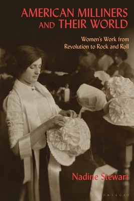 Bild des Verkufers fr American Milliners and their World: Women's Work from Revolution to Rock and Roll (Paperback or Softback) zum Verkauf von BargainBookStores