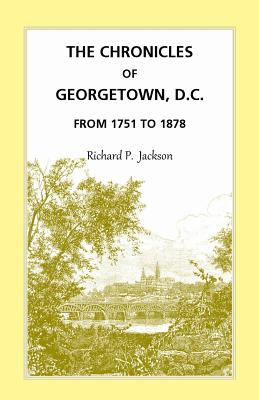 Bild des Verkufers fr The Chronicles of Georgetown, D.C. from 1751 to 1878 (Paperback or Softback) zum Verkauf von BargainBookStores