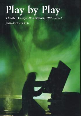 Imagen del vendedor de Play by Play: Theater Essays & Reviews, 1993-2002 (Hardback or Cased Book) a la venta por BargainBookStores