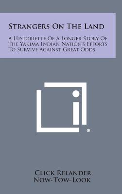 Seller image for Strangers On The Land: A Historiette Of A Longer Story Of The Yakima Indian Nation's Efforts To Survive Against Great Odds (Hardback or Cased Book) for sale by BargainBookStores