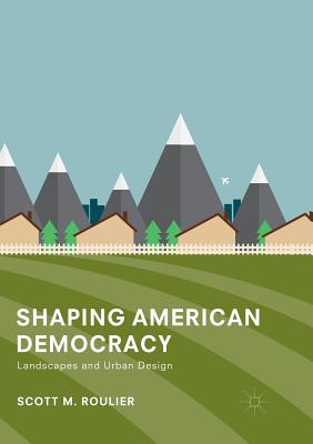 Seller image for Shaping American Democracy: Landscapes and Urban Design (Paperback or Softback) for sale by BargainBookStores