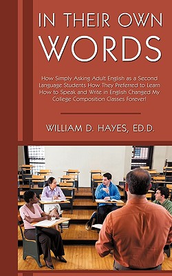 Seller image for In Their Own Words: How Simply Asking Adult English as a Second Language Students How They Preferred to Learn How to Speak and Write in En (Paperback or Softback) for sale by BargainBookStores