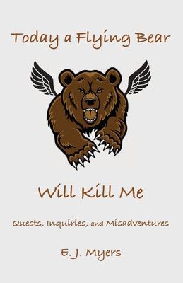 Seller image for Today a Flying Bear Will Kill Me: Quests, Inquiries, and Misadventures (Paperback or Softback) for sale by BargainBookStores