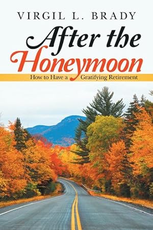 Seller image for After the Honeymoon : How to Have a Gratifying Retirement for sale by GreatBookPrices