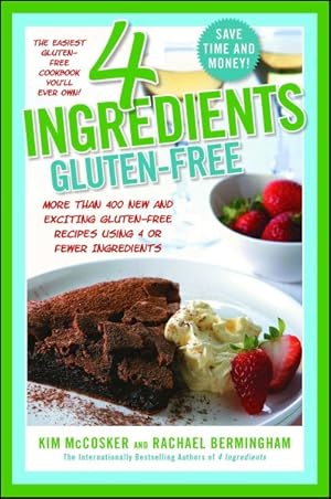 Imagen del vendedor de 4 Ingredients Gluten-Free : More Than 400 New and Exciting Recipes All Made With 4 or Fewer Ingredients and All Gluten-Free! a la venta por GreatBookPrices