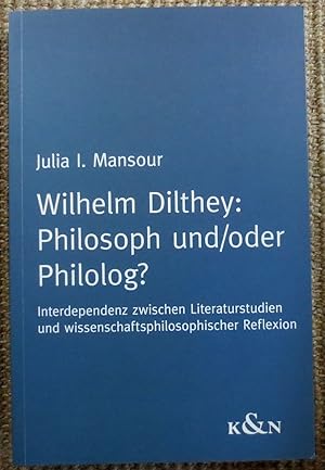 Seller image for Wilhelm Dilthey: Philosoph und, oder Philolog? : Interdependenz zwischen Literaturstudien und wissenschaftsphilosophischer Reflexion for sale by VersandAntiquariat Claus Sydow