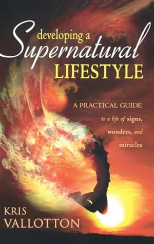 Immagine del venditore per Developing a Supernatural Lifestyle: A Practical Guide to a Life of Signs, Wonders, and Miracles venduto da GreatBookPrices