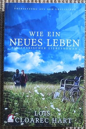 Bild des Verkufers fr Wie ein neues Leben : ein lesbischer Liebesroman zum Verkauf von VersandAntiquariat Claus Sydow