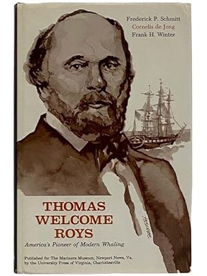 Imagen del vendedor de Thomas Welcome Roys: America's Pioneer of Modern Whaling a la venta por Yesterday's Muse, ABAA, ILAB, IOBA