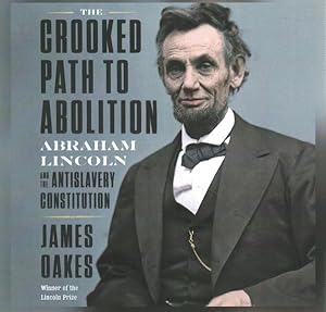 Immagine del venditore per Crooked Path to Abolition : Abraham Lincoln and the Antislavery Constitution venduto da GreatBookPrices