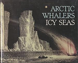 Image du vendeur pour ARCTIC WHALERS, ICY SEAS Narratives of the Davis Strait Whale Fishery mis en vente par Easton's Books, Inc.