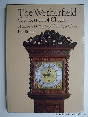 The Wetherfield Collection of Clocks. A Guide to Dating English Antique Clocks.